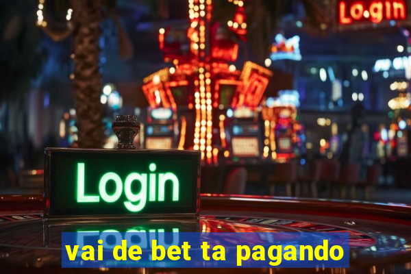 vai de bet ta pagando